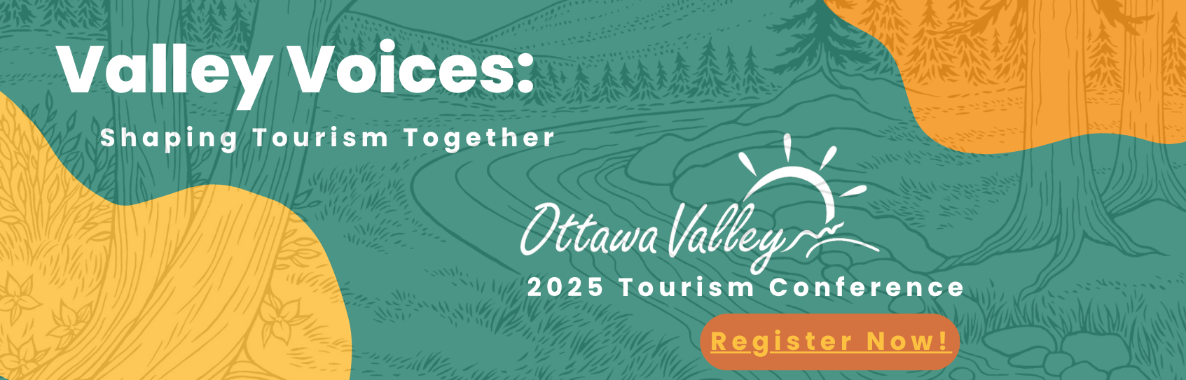 graphic with yellow and teal swooshing pattern and white text Valley Voices: Shaping Tourism Together, Ottawa Valley 2025 Tourism Conference